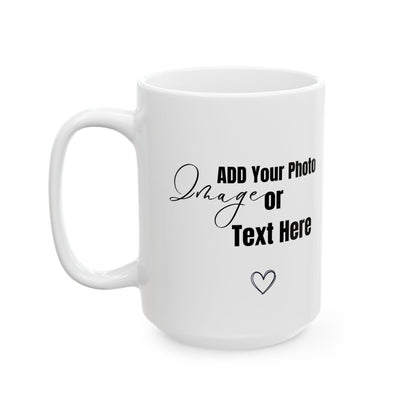 Customizable  Coffee Mug (11, 15oz)  Add Your Photo or Design / White color