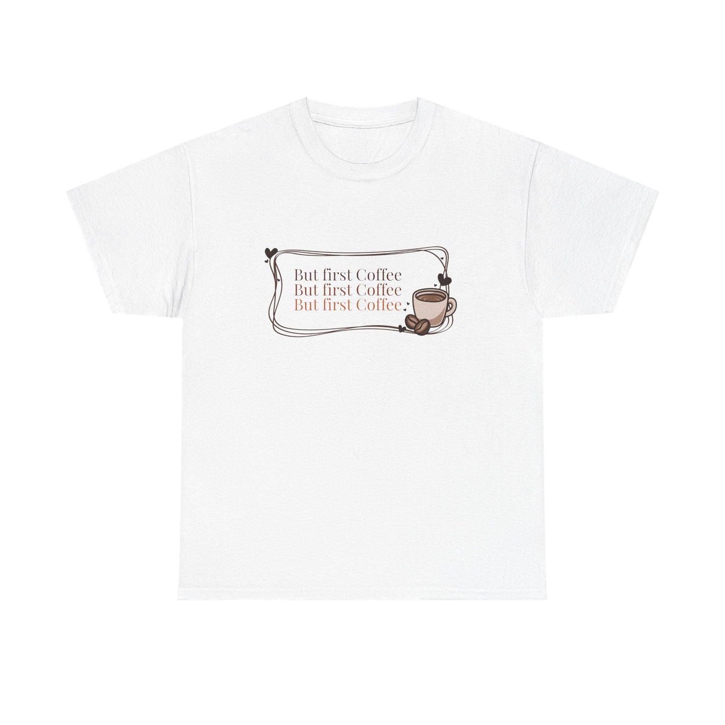 But first  Coffee T-Shirt”