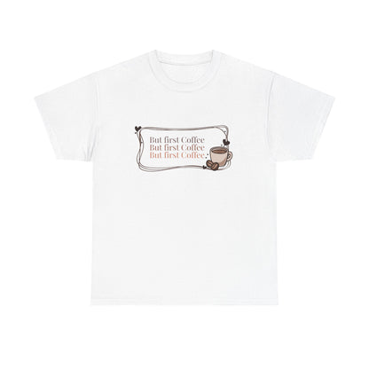But first  Coffee T-Shirt”