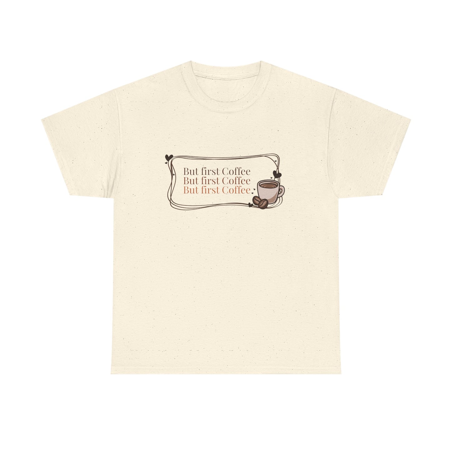 But first  Coffee T-Shirt”