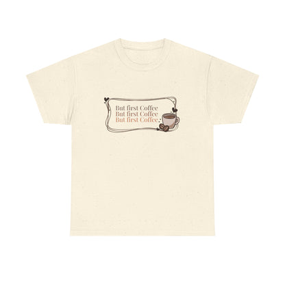 But first  Coffee T-Shirt”