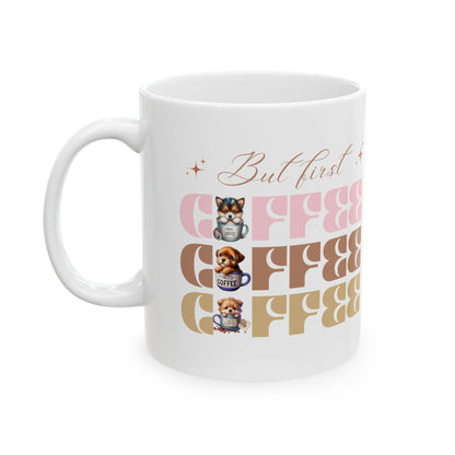 But first Coffee  Ceramic Mug